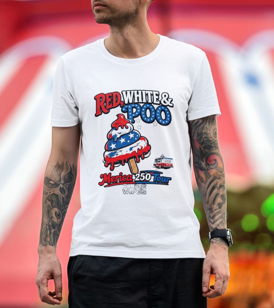 Red White And Poo Merica 250 Tour Dude Wipes T-Shirt