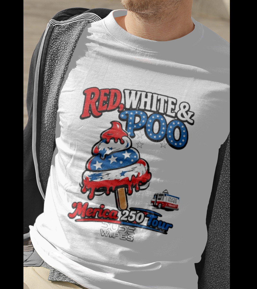 Red White And Poo Merica 250 Tour Dude Wipes T-Shirt