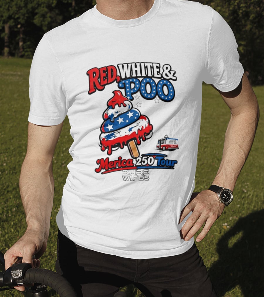 Red White And Poo Merica 250 Tour Dude Wipes T-Shirt