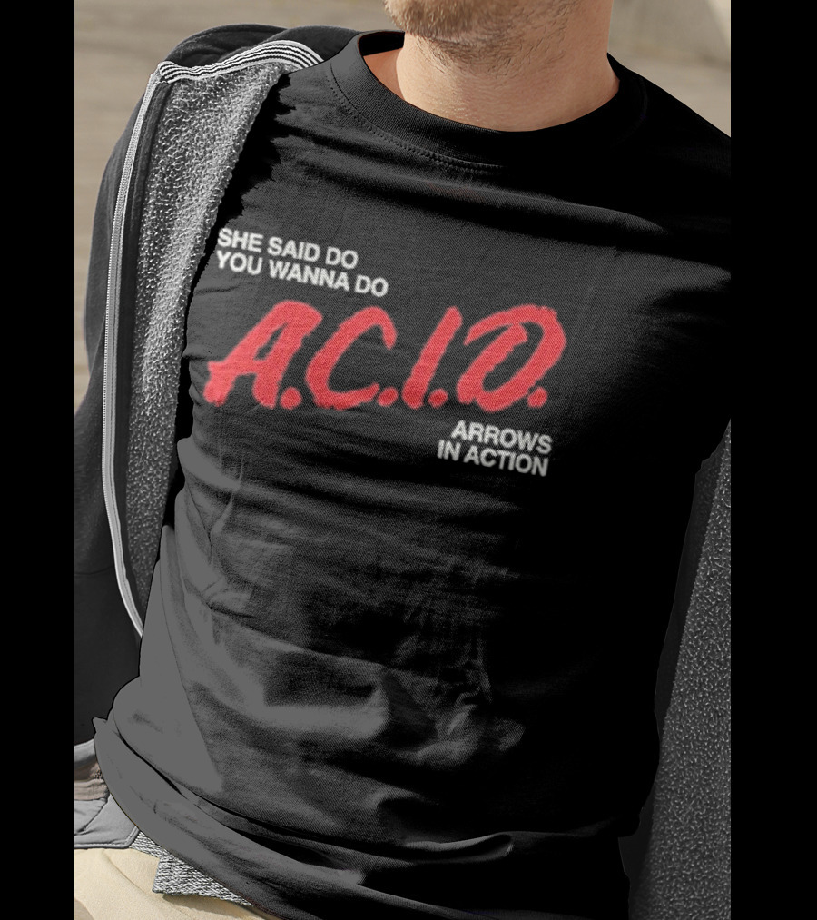 Arrows In Action She Said Do You Wanna Do A.C.I.D. Tour T-Shirt