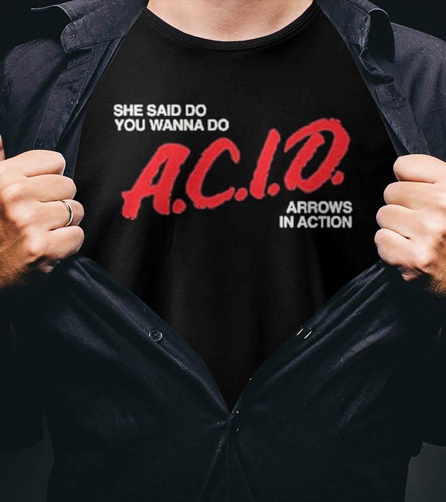 Arrows In Action She Said Do You Wanna Do A.C.I.D. Tour T-Shirt