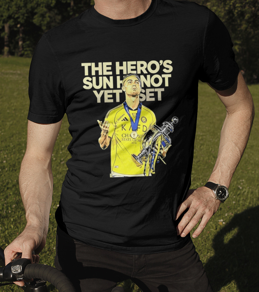 Cristiano Ronaldo The Hero's Sun Has Not Yet Set Championship Victory T-Shirt