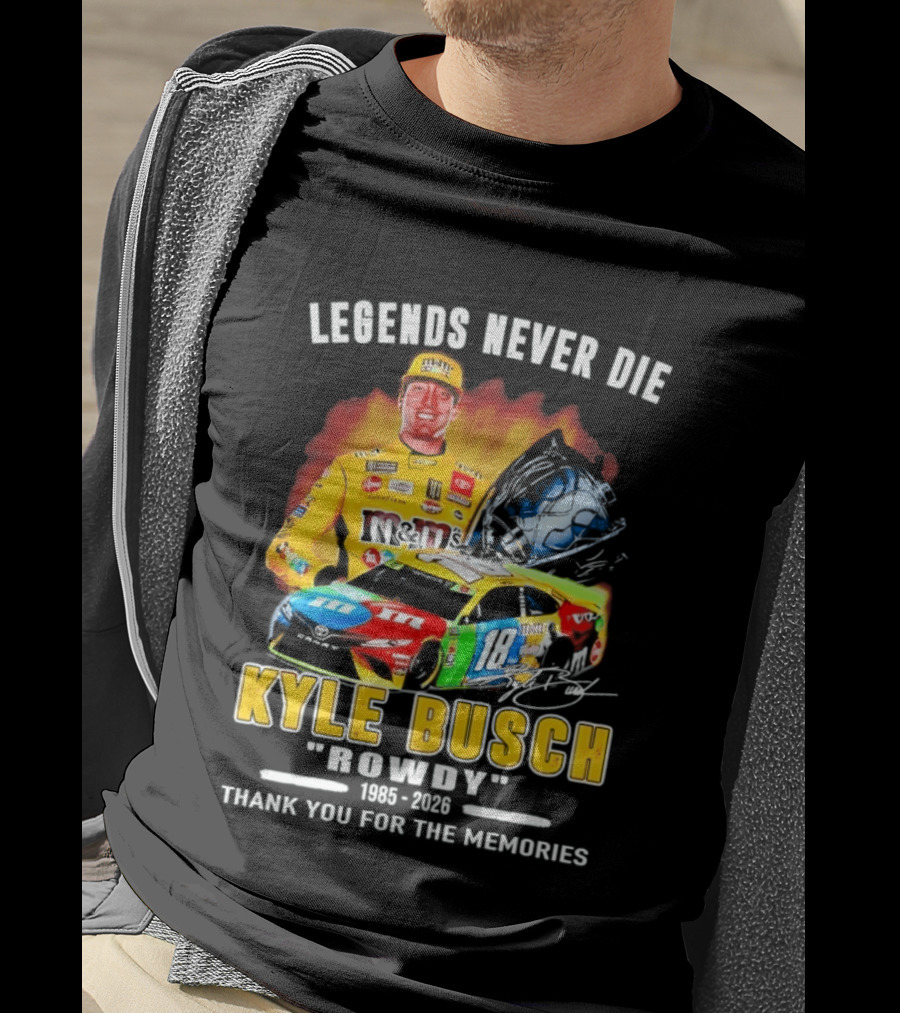 Legends Never Die Kyle Busch Rowdy 1985 2026 Thank You For The Memories Racing Car T-Shirt
