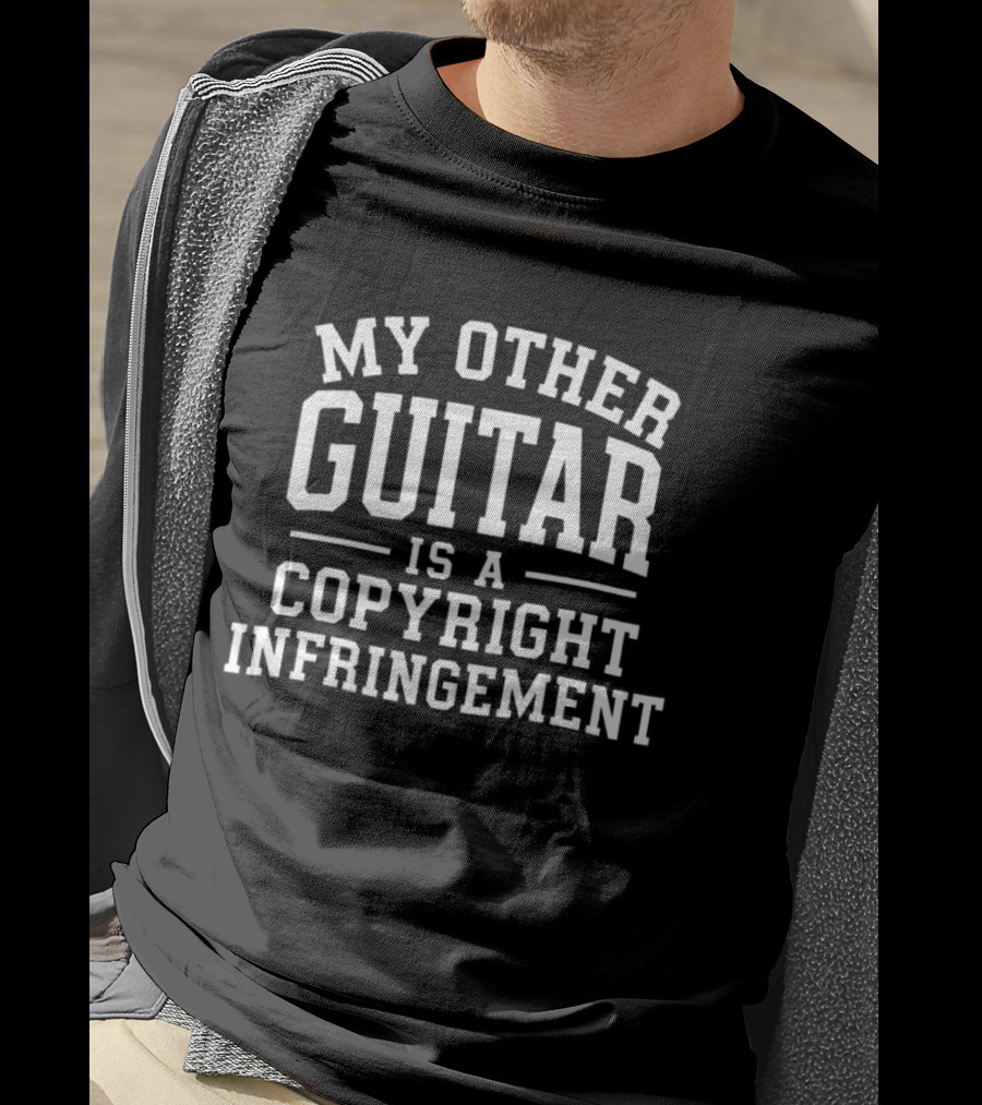 My Other Guitar Is A Copyright Infringement T-Shirt