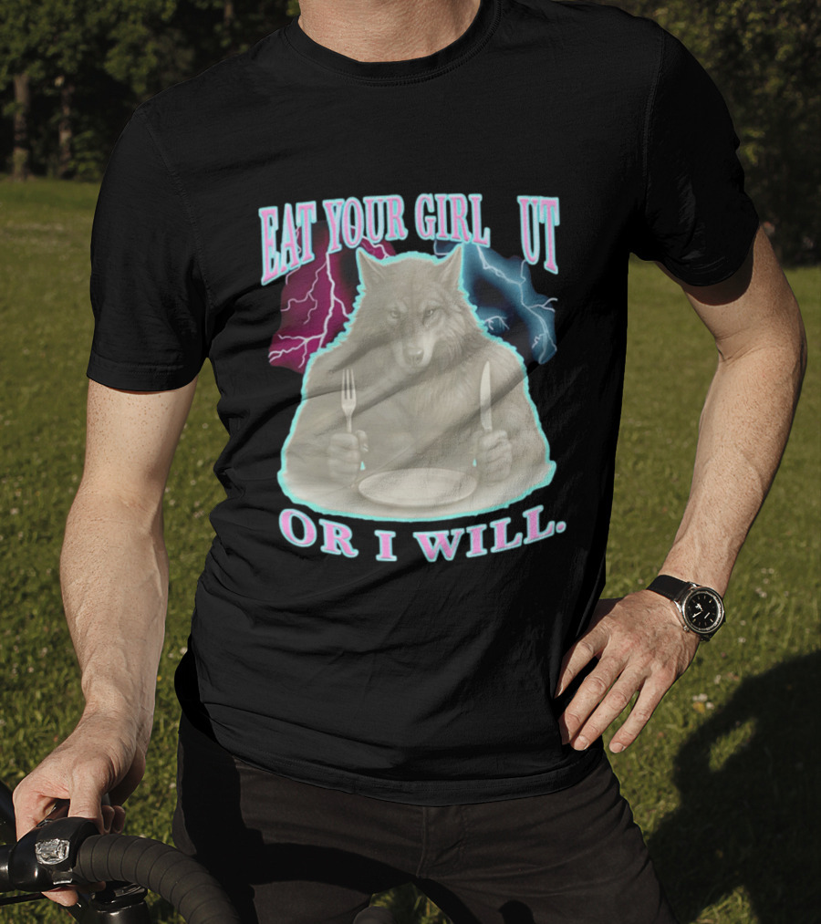 Eat Your Girl Out Or I Will Wolf Lightning T-Shirt