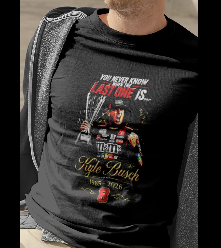 You Never Know Last One Is Forever Kyle Busch 1985 2026 M&M's Racing Trophy 8 T-Shirt