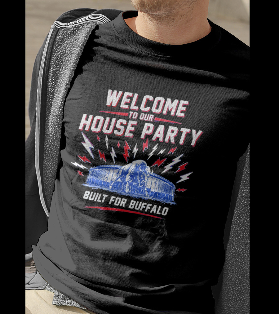 Welcome To Our House Party Built For Buffalo Stadium Buffalo T-Shirt