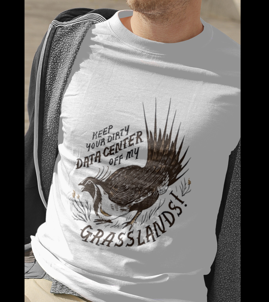 Keep Your Dirty Data Center Off My Grasslands Greater Sage Grouse T-Shirt