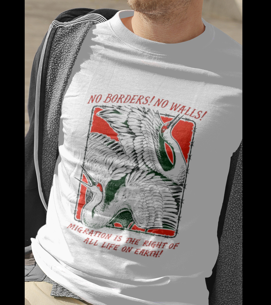 No Borders No Walls Migration Is The Right Of All Life On Earth Crane T-Shirt