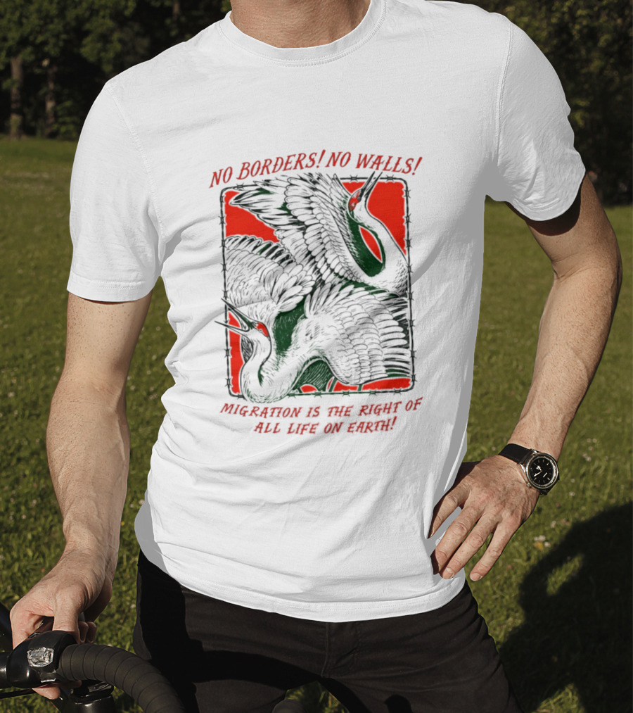No Borders No Walls Migration Is The Right Of All Life On Earth Crane T-Shirt