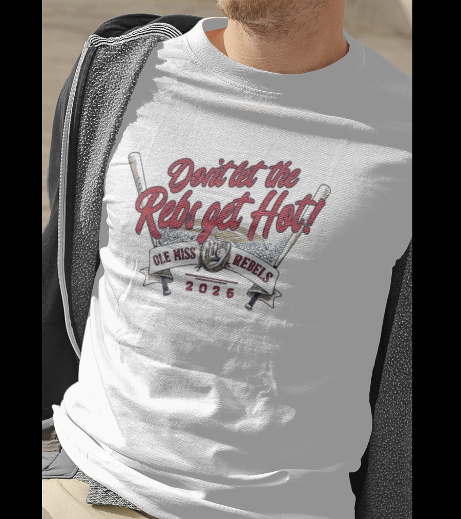 Don't Let The Rebs Get Hot Ole Miss Rebels Baseball 2023 T-Shirt