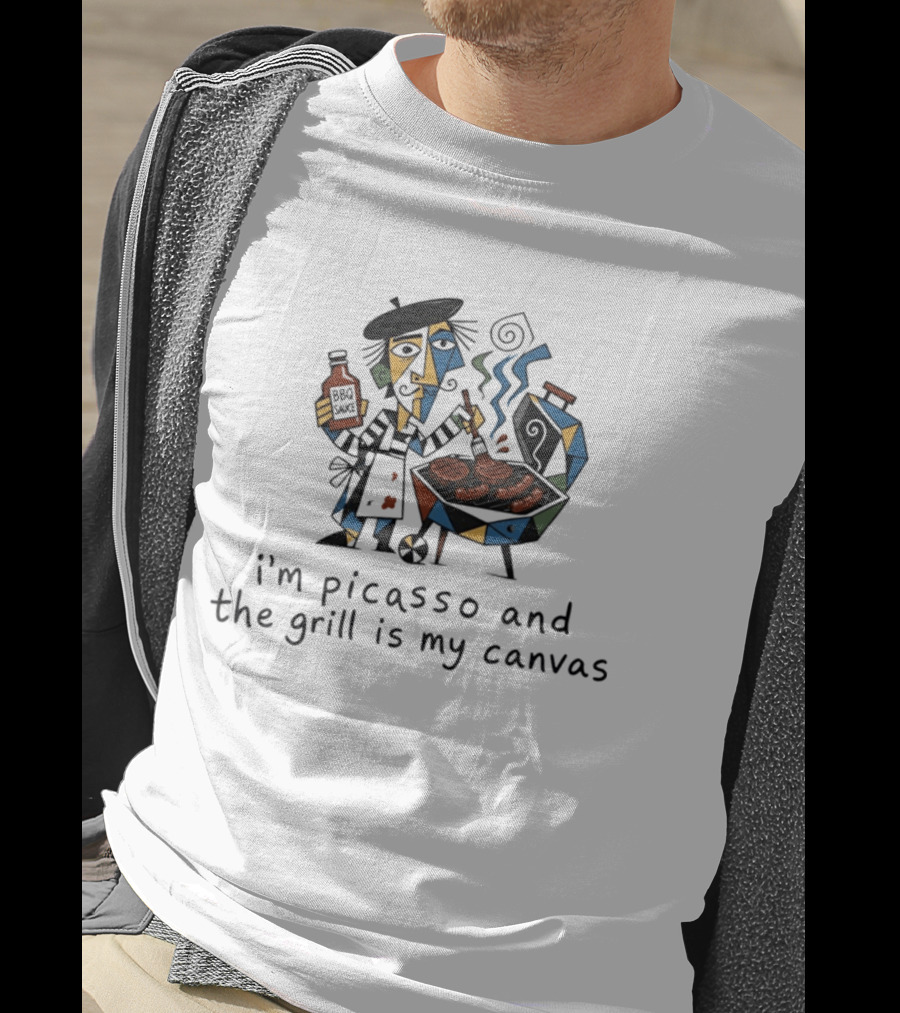I'm Picasso And The Grill Is My BBQ Sauce T-Shirt