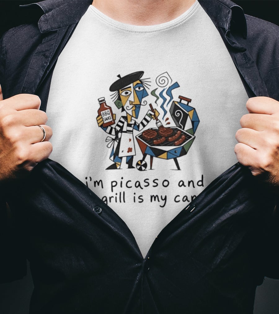 I'm Picasso And The Grill Is My BBQ Sauce T-Shirt
