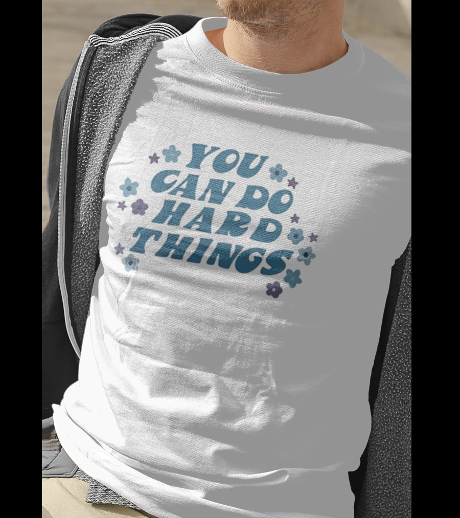You Can Do Hard Things Motivational Message With Floral Accents T-Shirt