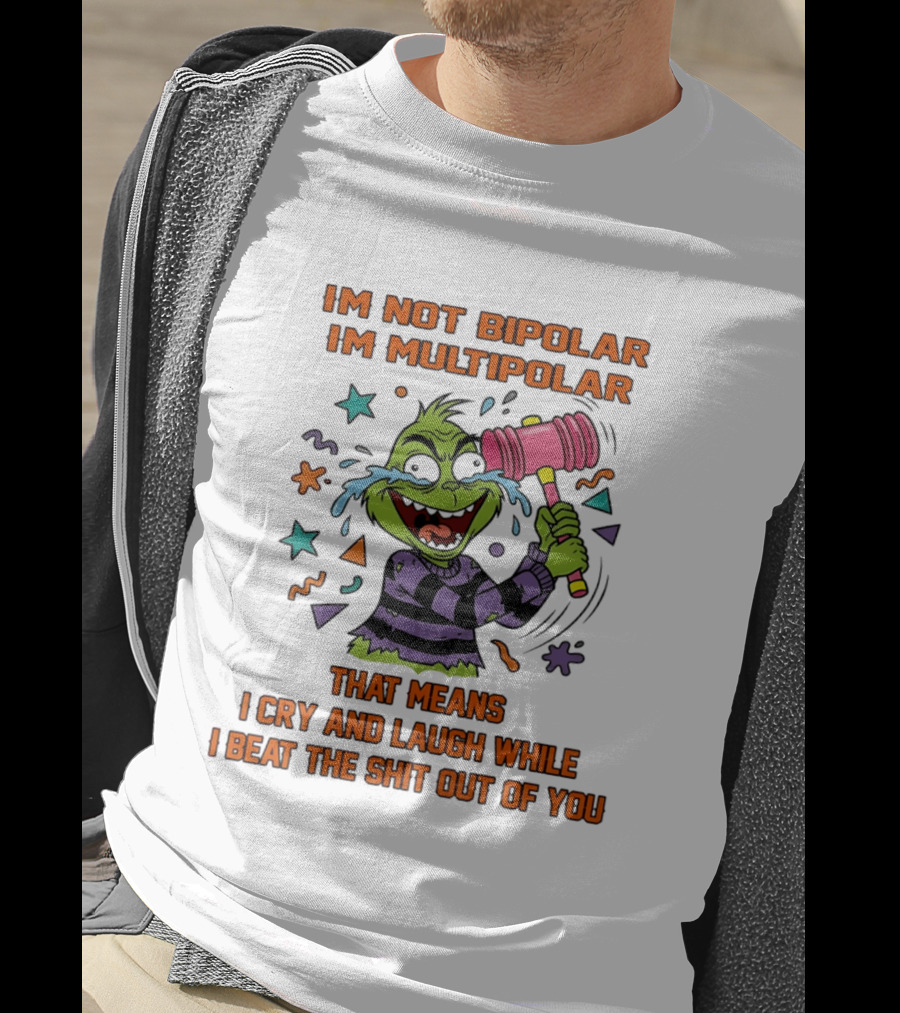 I'm Not Bipolar I'm Multipolar Grinch Cry And Laugh Beating T-Shirt
