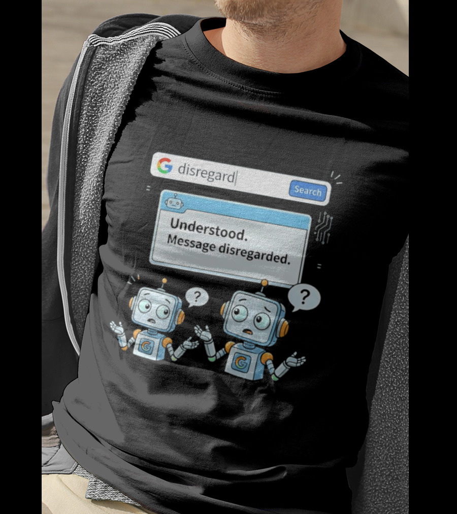 Google Disregard Search Understood Message Disregarded Robot Confusion T-Shirt