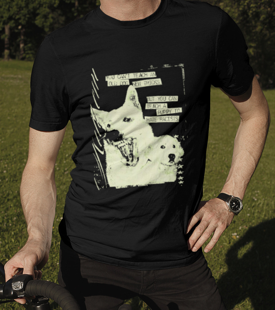 Old Dog New Tricks Puppy Hate Racists T-Shirt