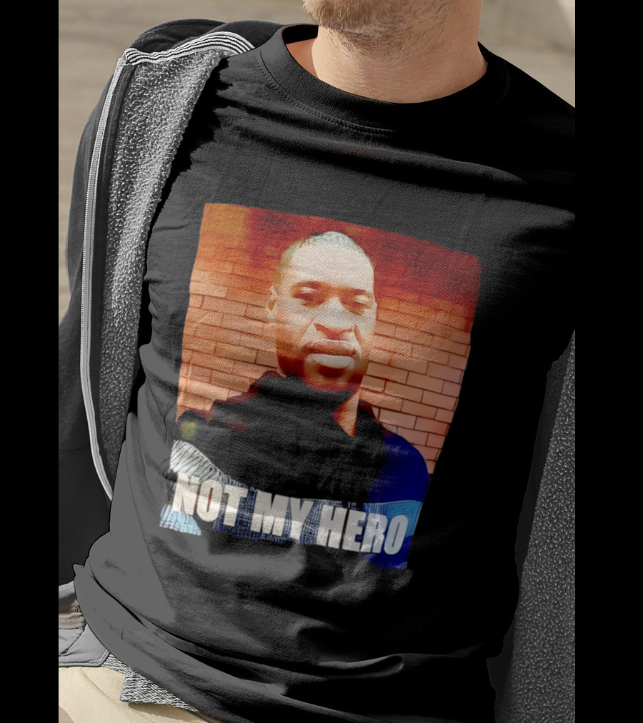 George Floyd Not My Hero T-Shirt