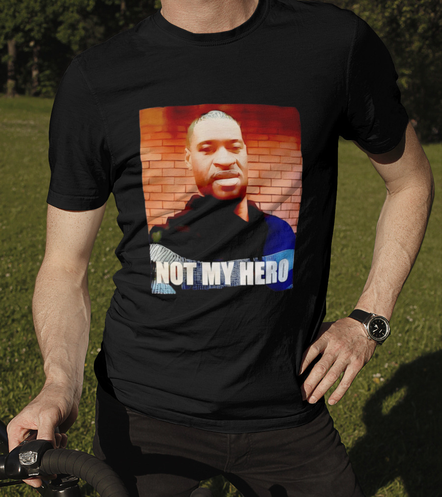 George Floyd Not My Hero T-Shirt