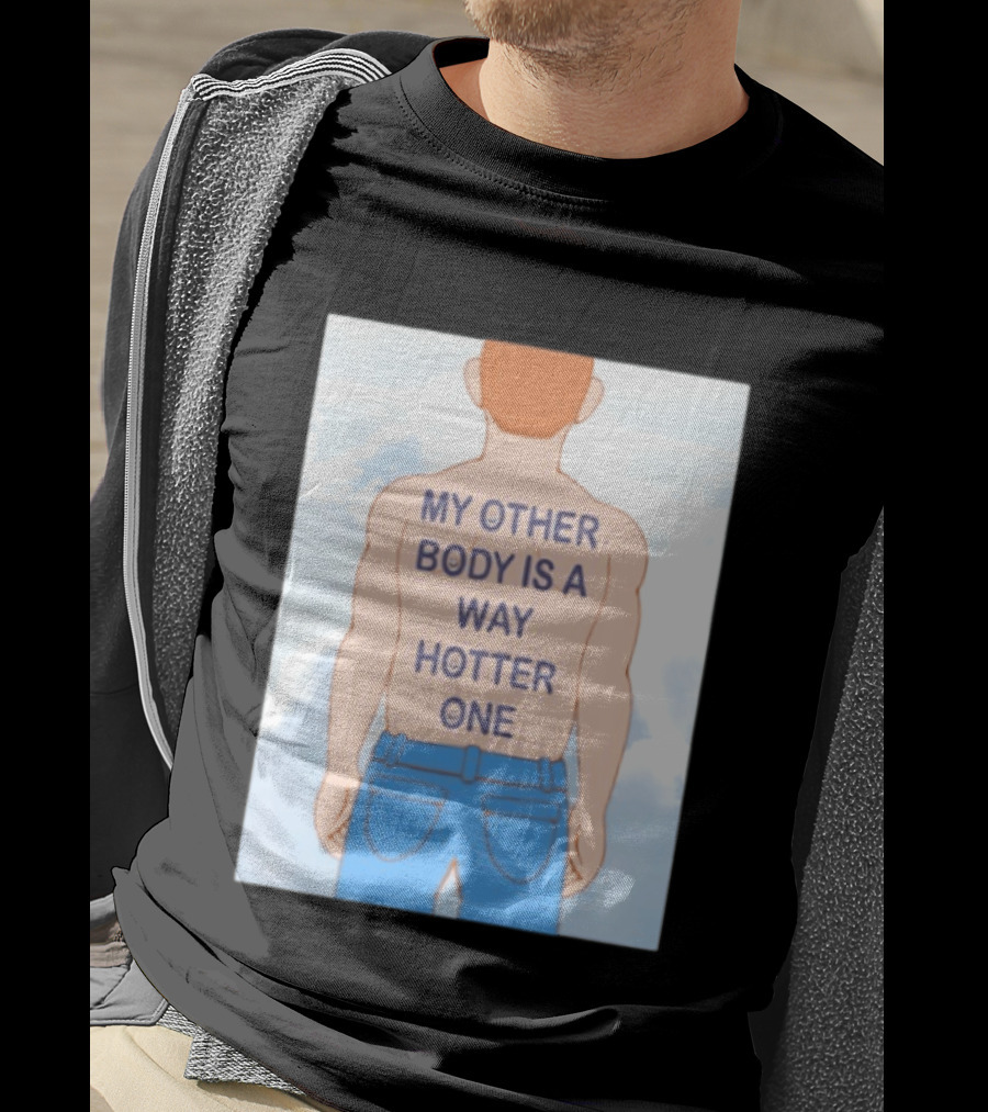 Human My Other Body Is A Way Hotter One Back Text Jeans T-Shirt
