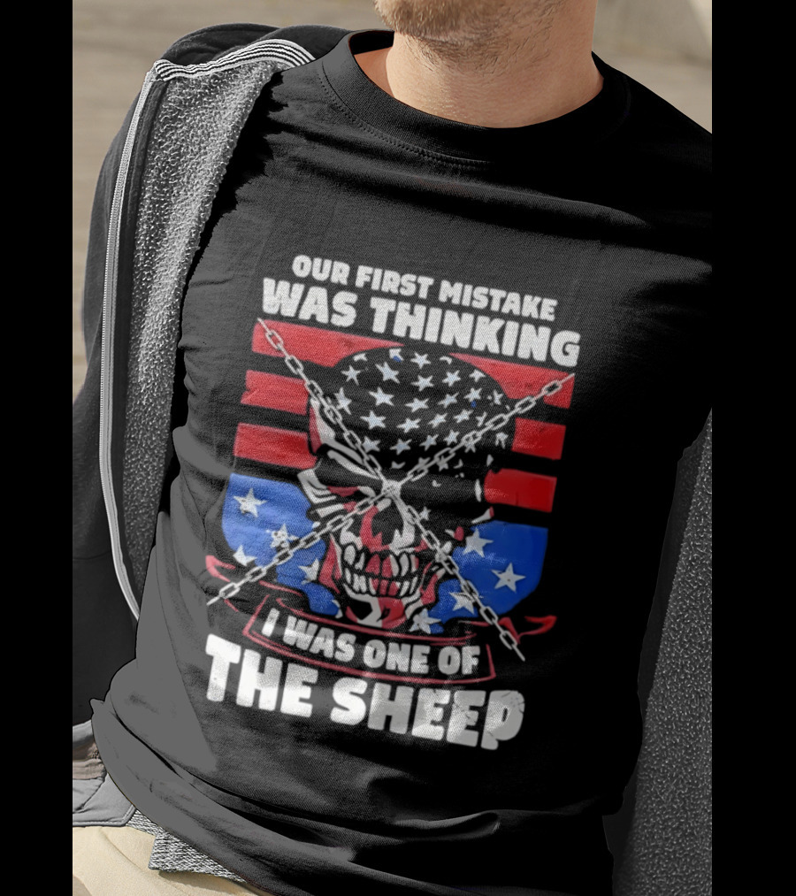 Our First Mistake Was Thinking I Was One Of The Sheep American Flag Skull Chains T-Shirt