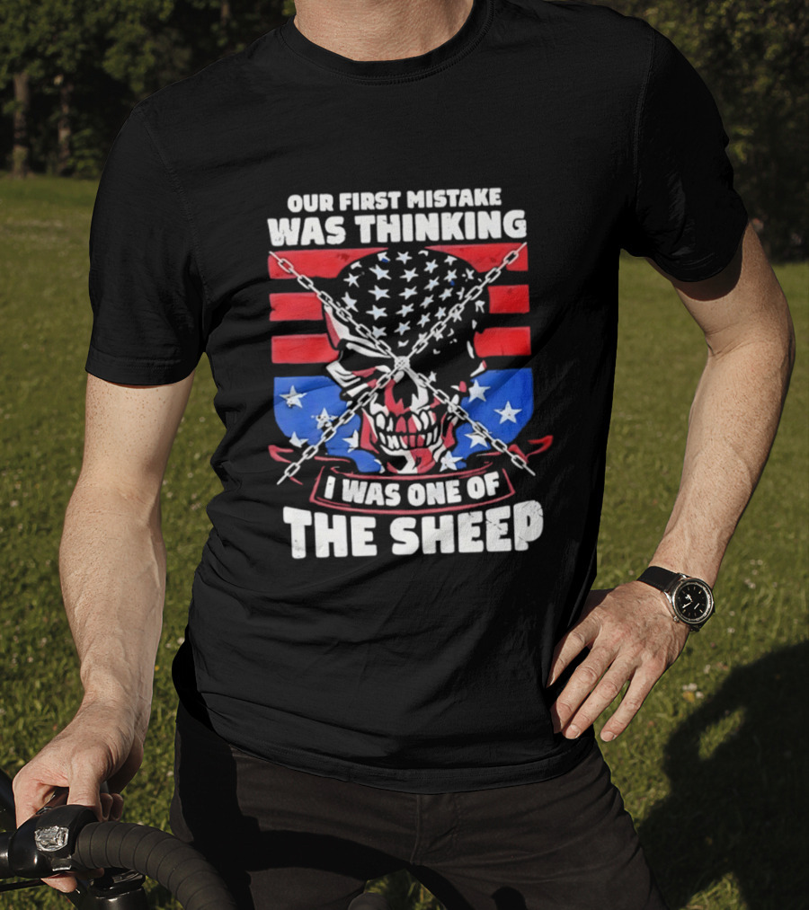 Our First Mistake Was Thinking I Was One Of The Sheep American Flag Skull Chains T-Shirt