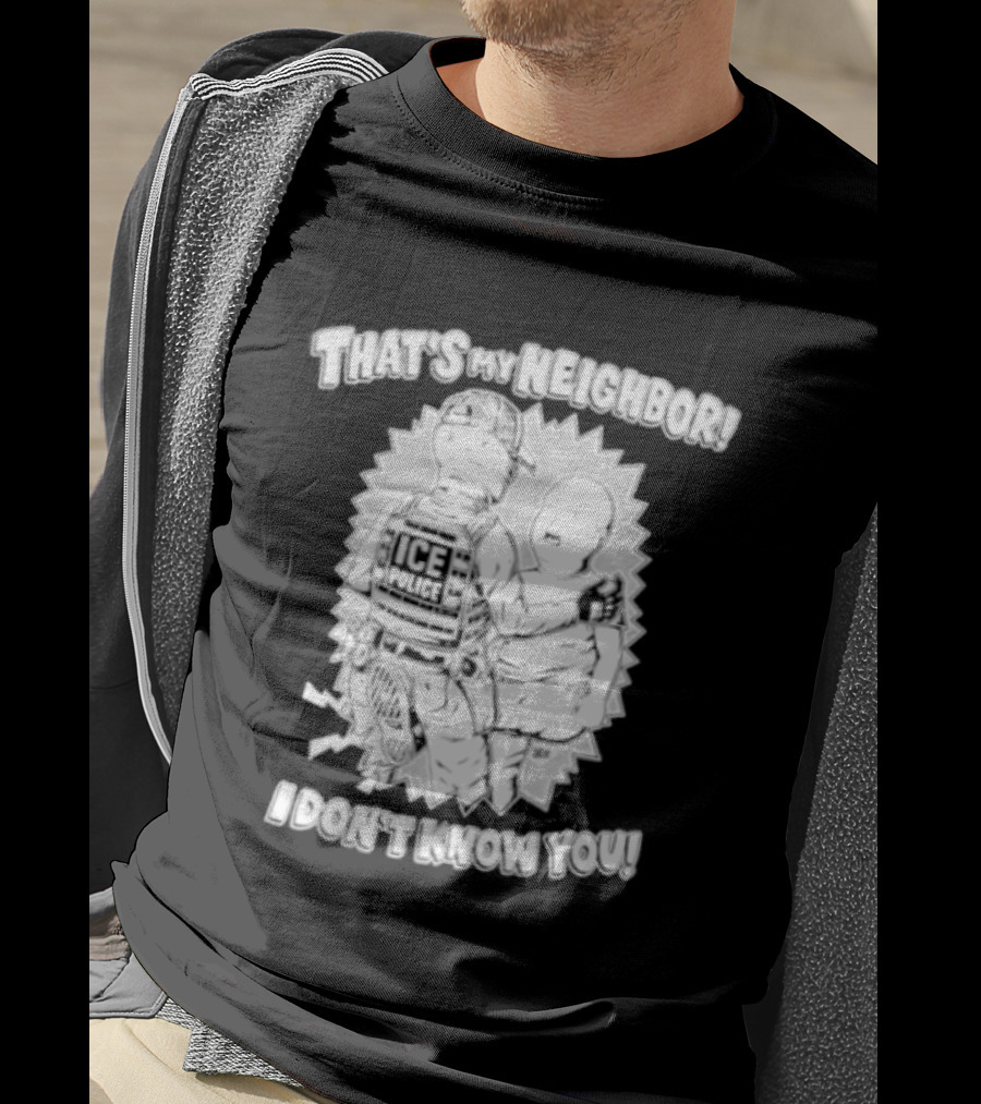 Police That's My Neighbor I Don't Know You T-Shirt