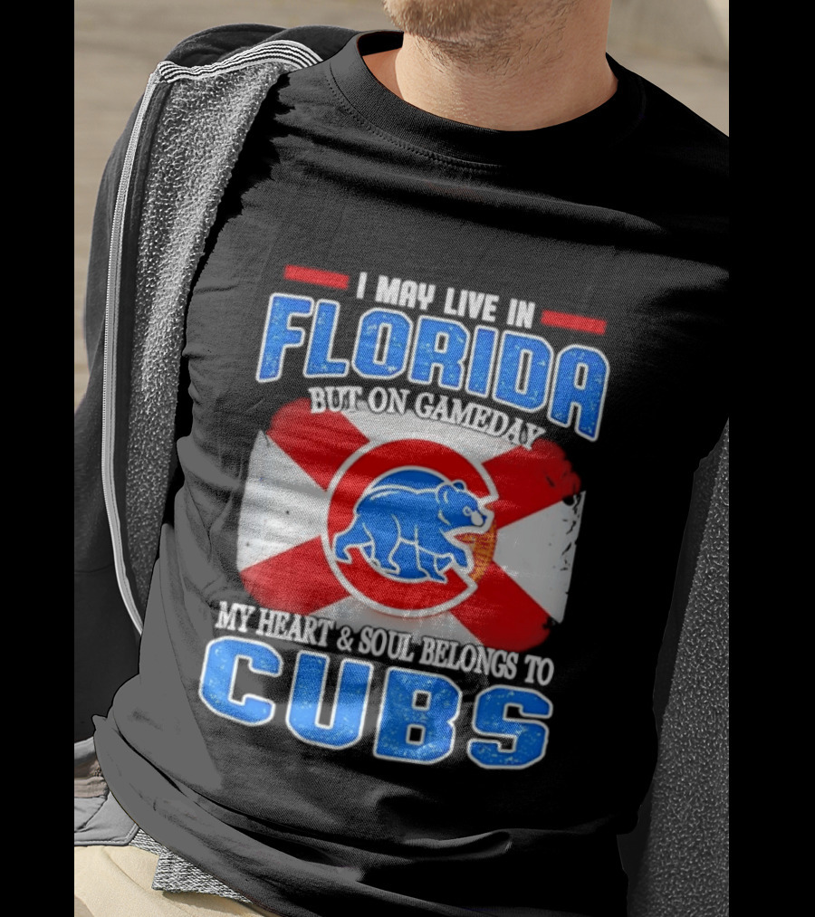 I May Live In Florida But On Gameday My Heart And Soul Belongs To Cubs T-Shirt