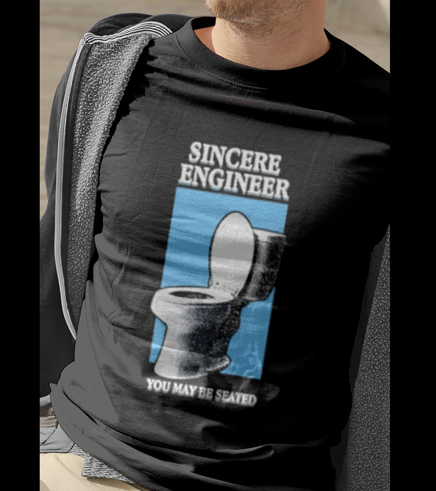 Sincere Engineer You May Be Seated Toilet Image T-Shirt