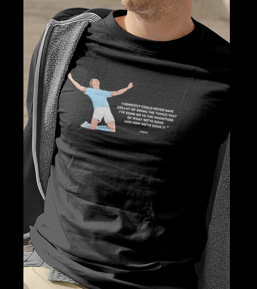 John Stones I Honestly Could Never Have Dreamt Of Doing The Things That T-Shirt