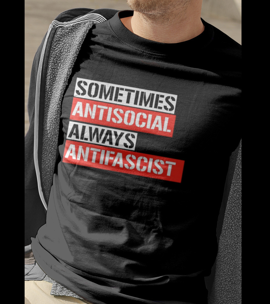Sometimes Antisocial Always Antifascist T-Shirt
