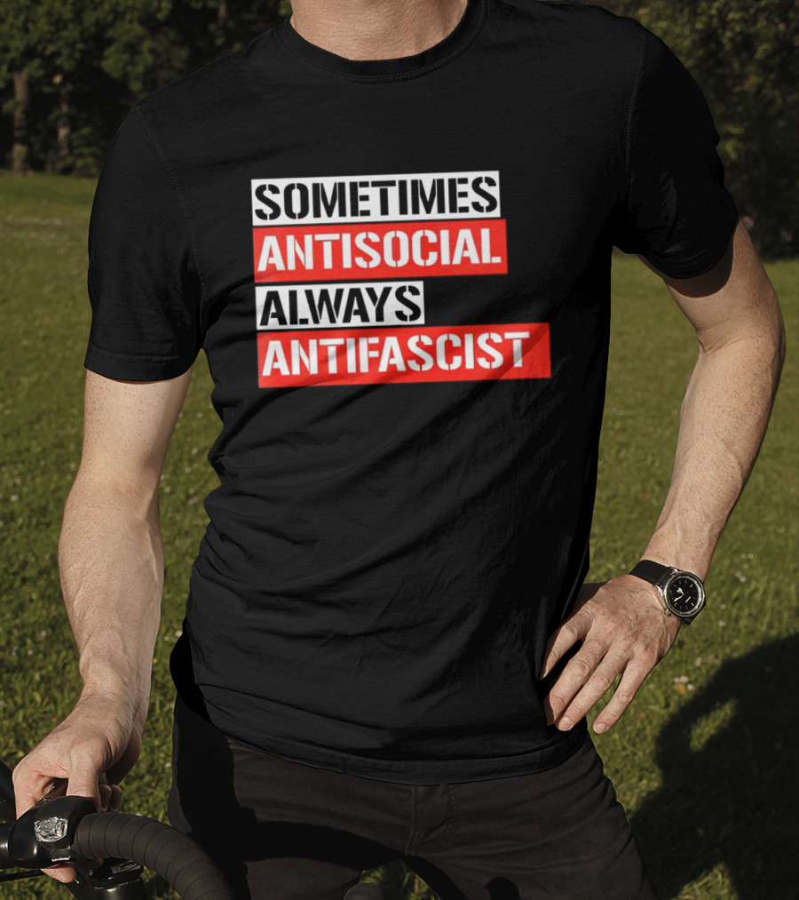 Sometimes Antisocial Always Antifascist T-Shirt