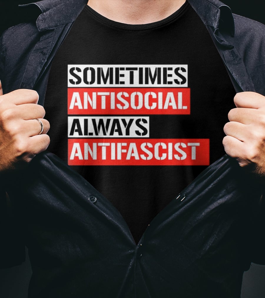 Sometimes Antisocial Always Antifascist T-Shirt