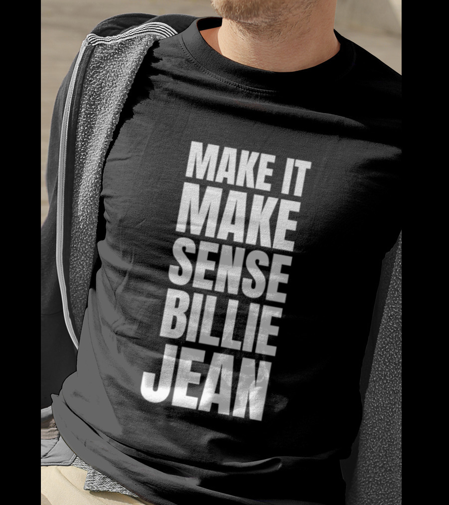 Make It Make Sense Billie Jean T-Shirt