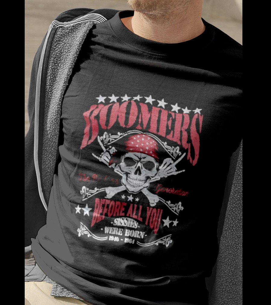 Boomers The Badass Generation Skull Rock N Roll Before All You Sissies Were Born T-Shirt