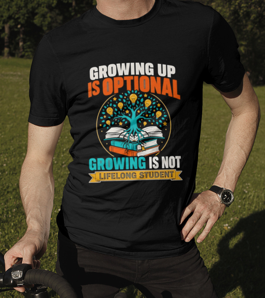 Growing Up Is Optional Growing Is Not Lifelong Student Motivational Tree And Books T-Shirt