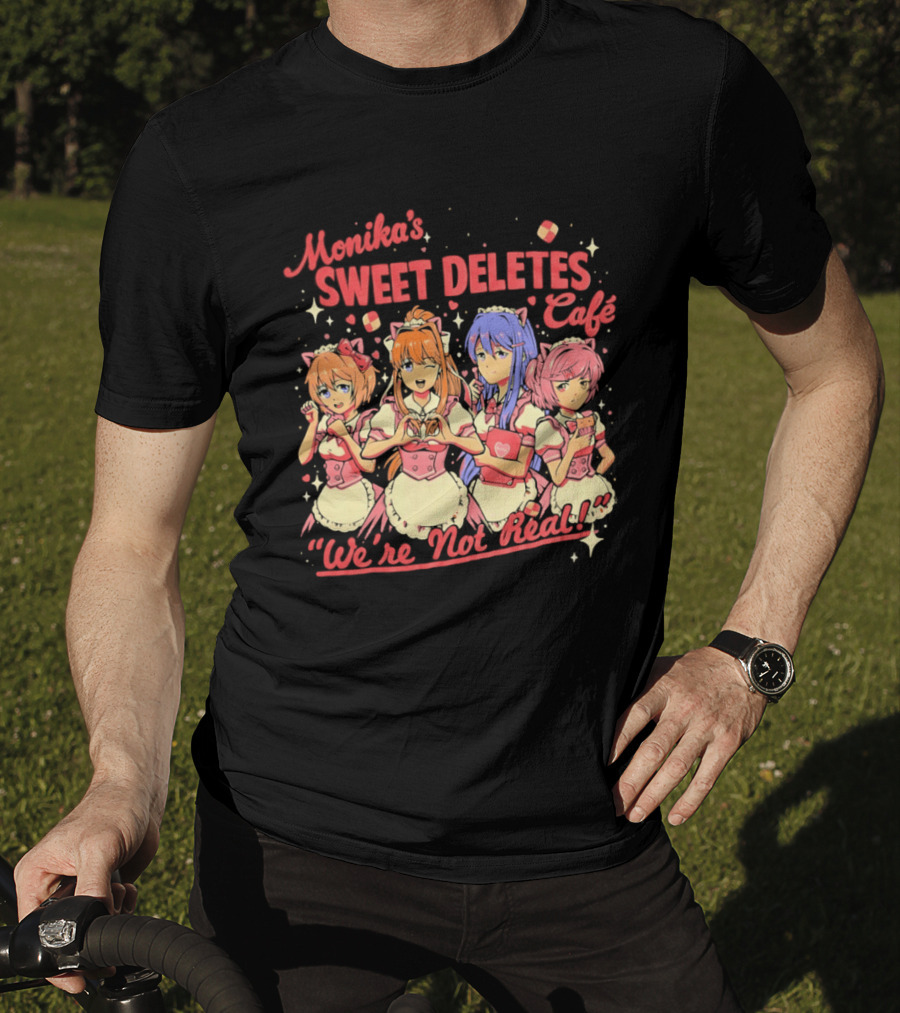 Monika's Sweet Deletes Cafe We're Not Real Anime Characters T-Shirt