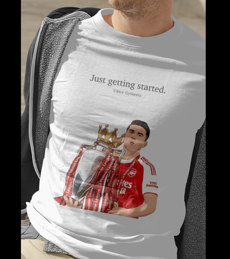 Viktor Gyokeres Premier League Arsenal Just Getting Started T-Shirt