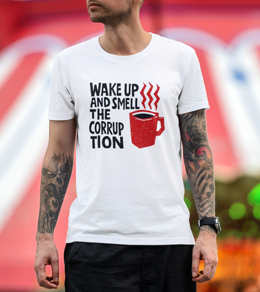 Wake Up And Smell The Corruption Red Coffee Cup Steam T-Shirt