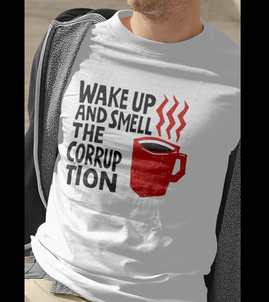 Wake Up And Smell The Corruption Red Coffee Cup Steam T-Shirt