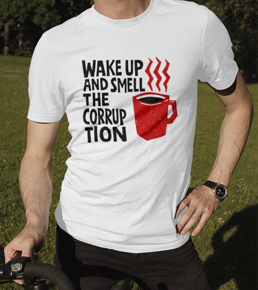Wake Up And Smell The Corruption Red Coffee Cup Steam T-Shirt