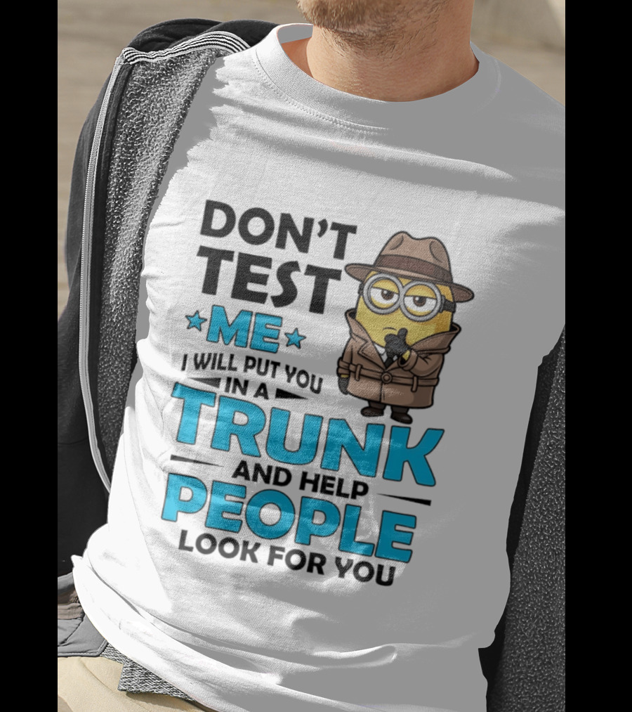 Don't Test Me I Will Put You In A Trunk Minion Trench Coat Detective Outfit T-Shirt