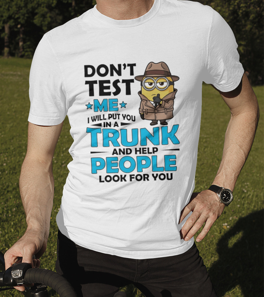 Don't Test Me I Will Put You In A Trunk Minion Trench Coat Detective Outfit T-Shirt