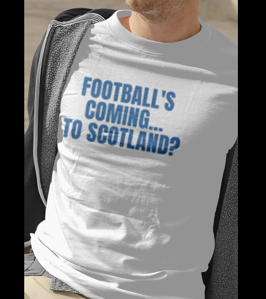 Football's Coming To Scotland? Query T-Shirt