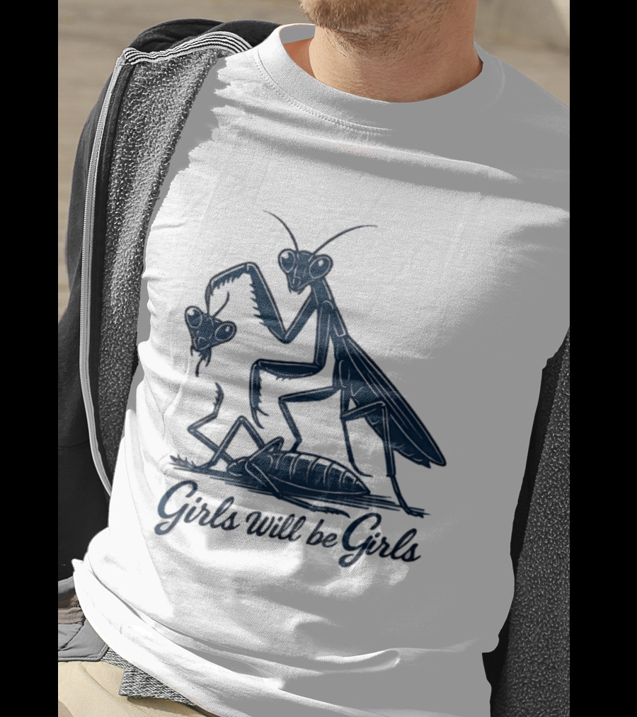 Girls Will Be Girls Mantis Praying Mantis Decapitation T-Shirt