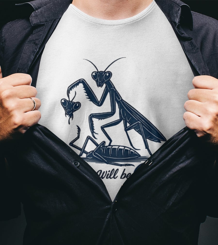 Girls Will Be Girls Mantis Praying Mantis Decapitation T-Shirt