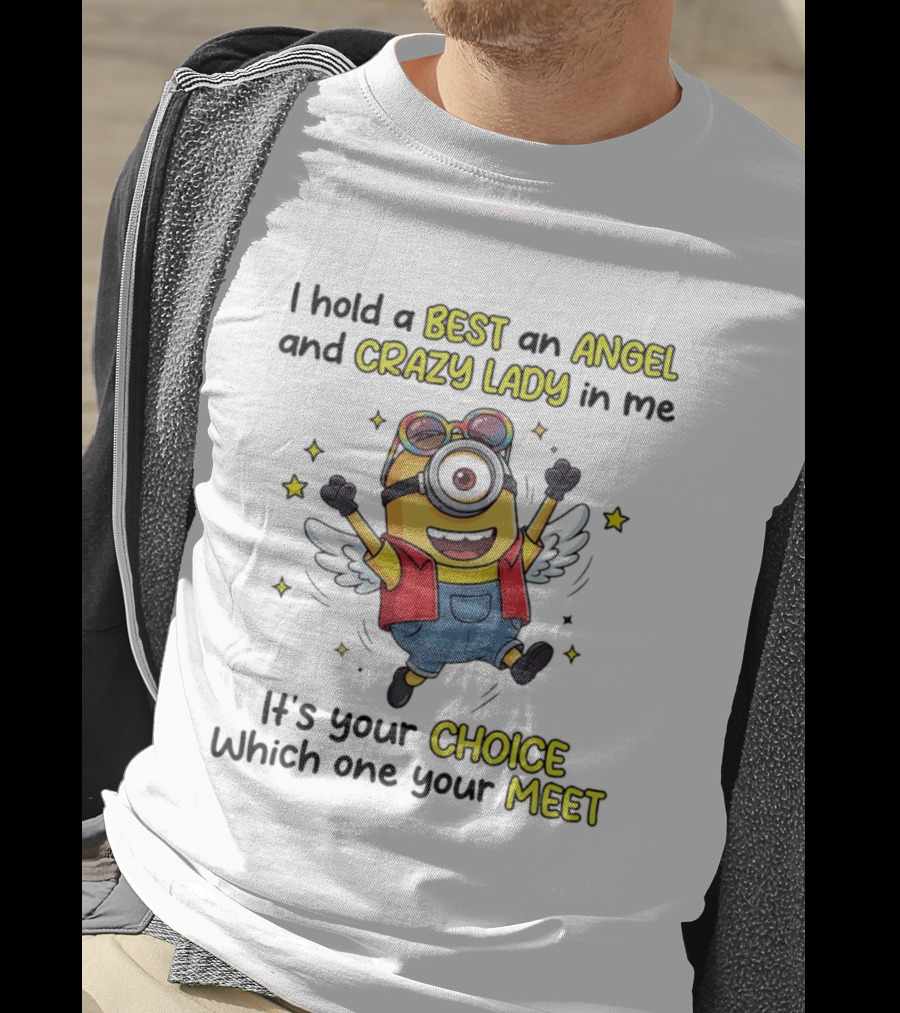 I Hold A Best An Angel And Crazy Lady In Me Minion It's Your Choice Which One You Meet T-Shirt
