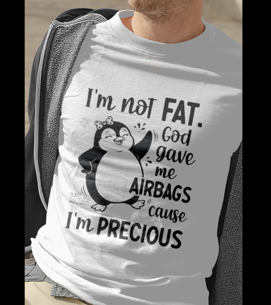 I'm Not Fat God Gave Me Airbags Cause I'm Precious Cartoon Penguin T-Shirt