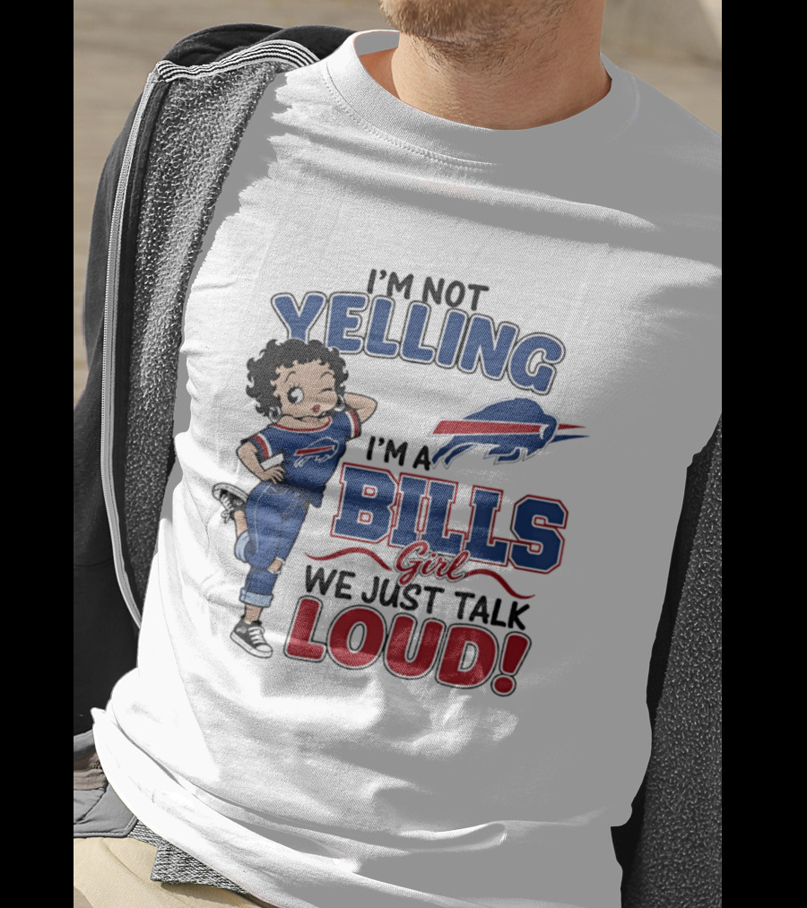 I'm Not Yelling I'm A Bills Girl We Just Talk Loud T-Shirt