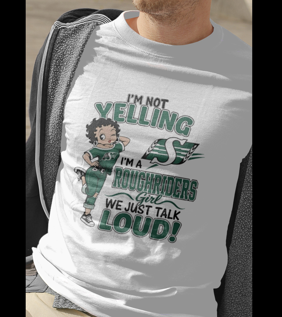 I'm Not Yelling I'm A Roughriders Girl We Just Talk Loud Loud T-Shirt
